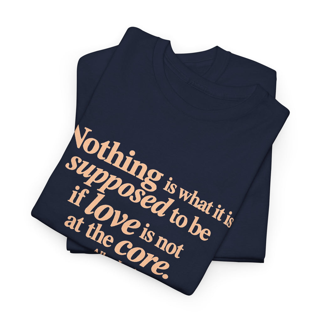 Nothing Is What It Is Tee — Inspirational Quote T‑Shirt