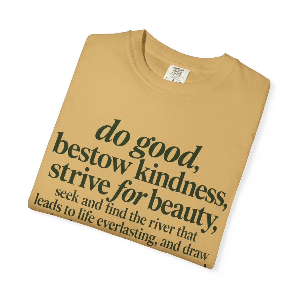 Inspirational Quote T-Shirt — “do good, bestow kindness...” Garment-Dyed Tee