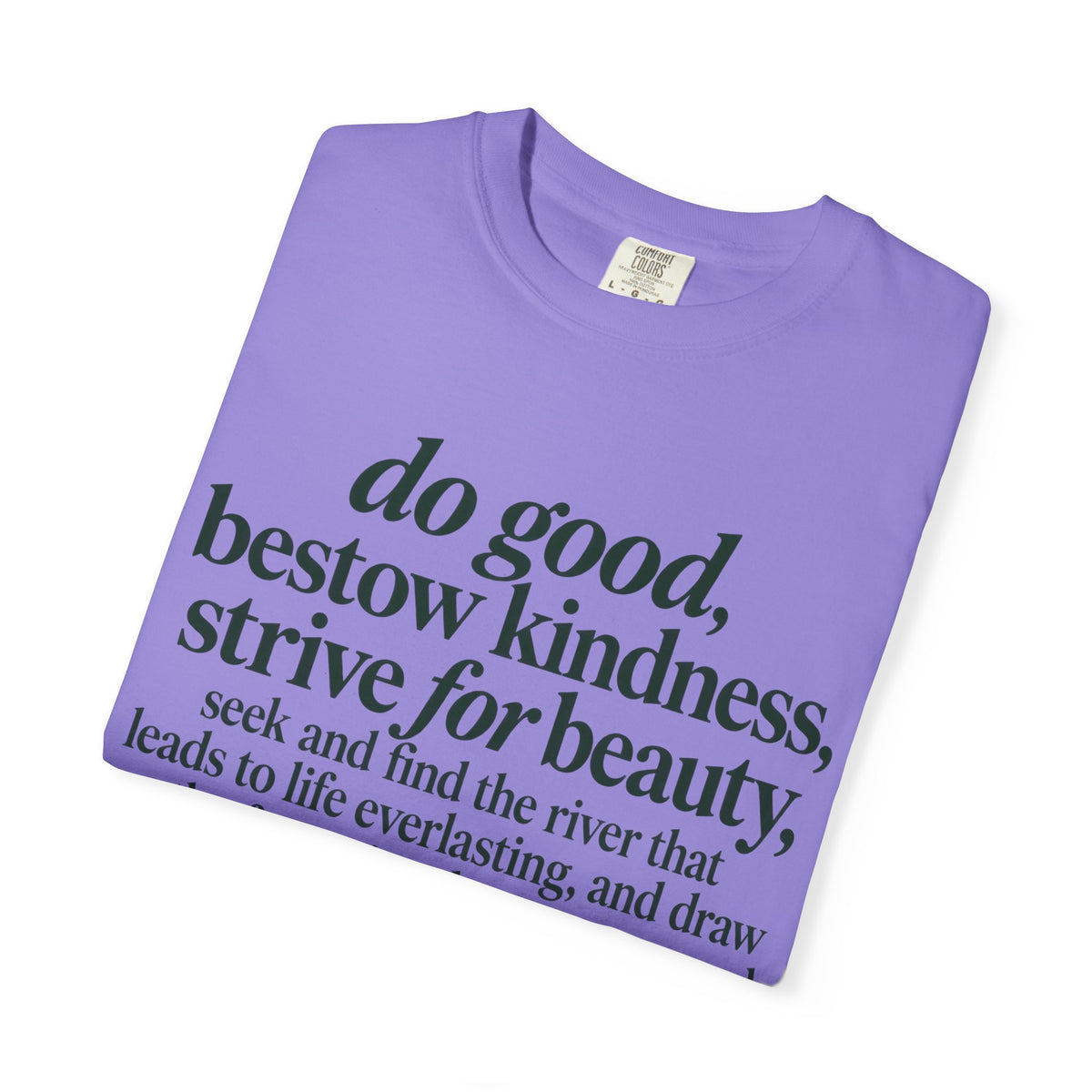 Inspirational Quote T-Shirt — “do good, bestow kindness...” Garment-Dyed Tee