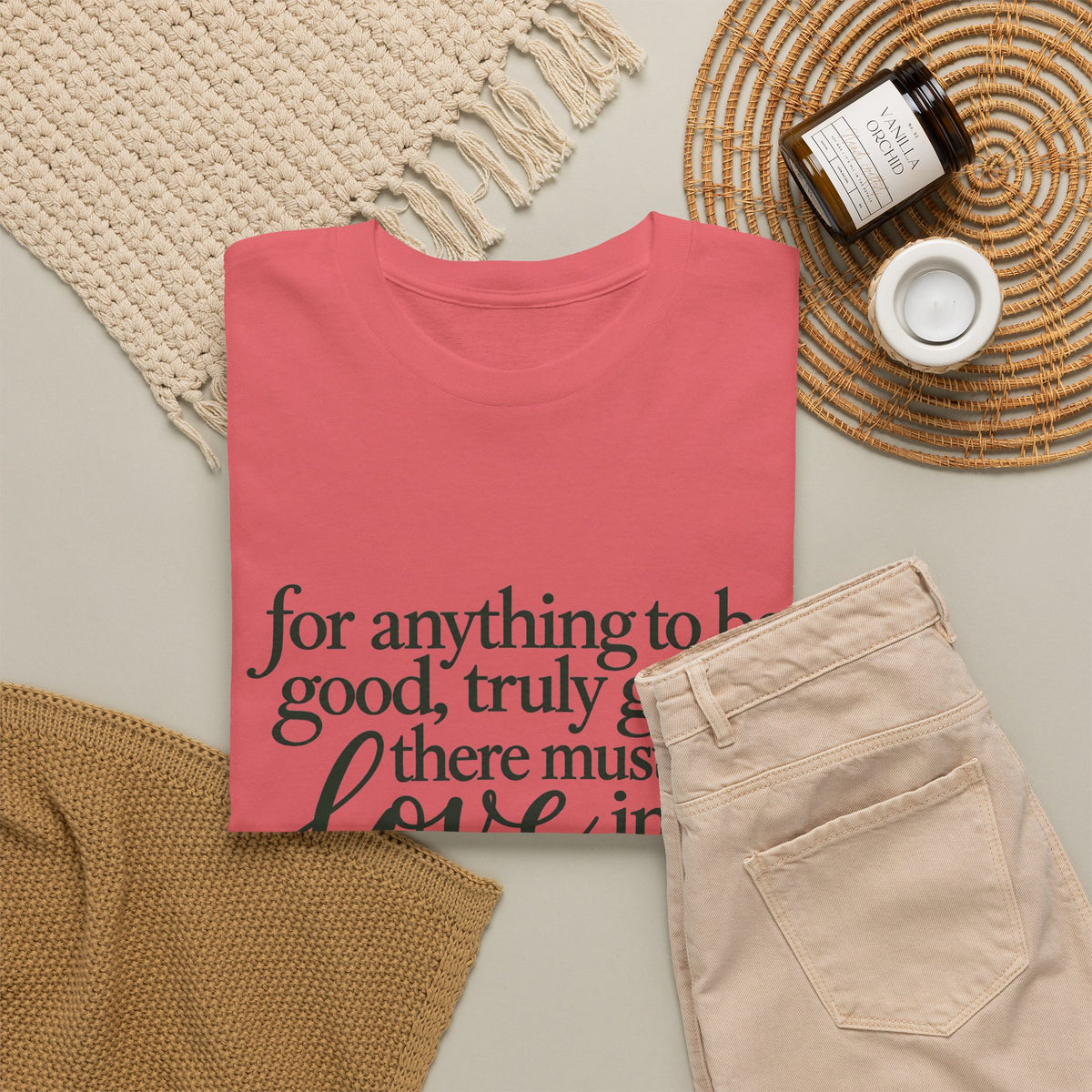 Inspirational Quote Tee — “For anything to be good, truly good, there must be love in it.”