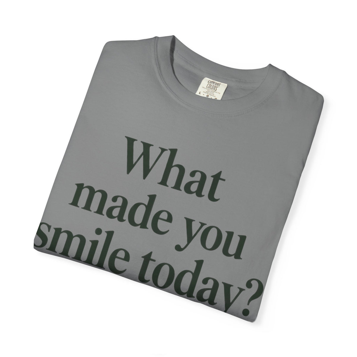Positive Message T-Shirt — "What Made You Smile Today?" Front & Back Inspirational Tee