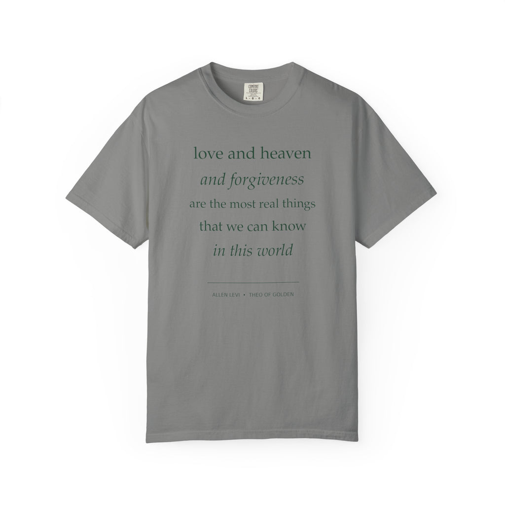 Inspirational Quote Tee — “love and heaven and forgiveness” Garment-Dyed T-Shirt