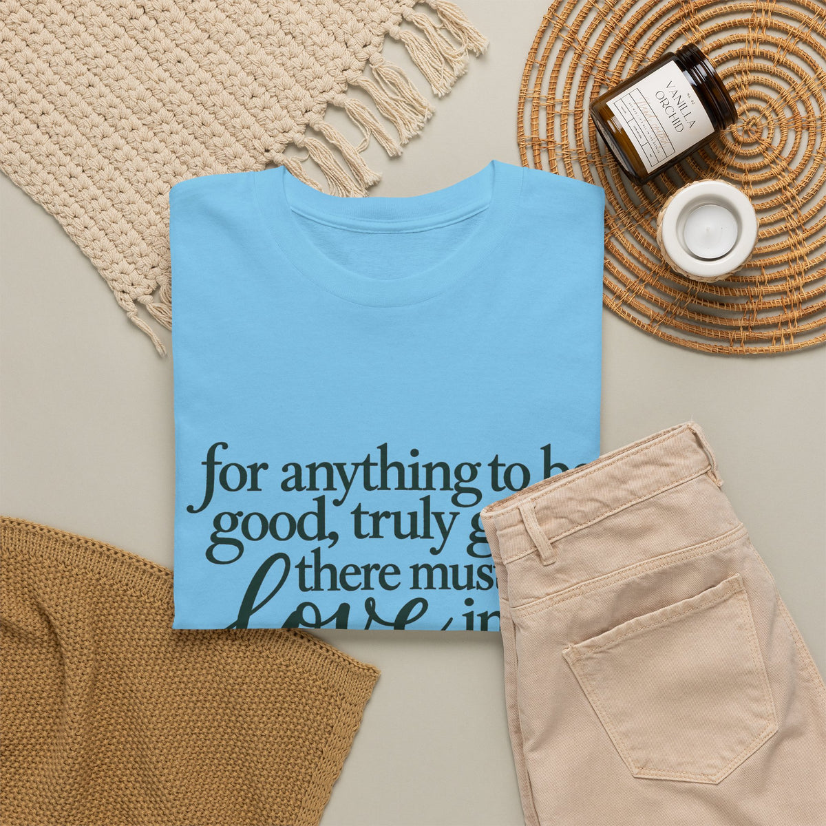 Inspirational Quote Tee — “For anything to be good, truly good, there must be love in it.”