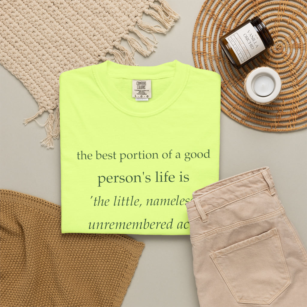 Inspirational Quote T-Shirt — “The best portion of a good person’s life is the little, nameless...”