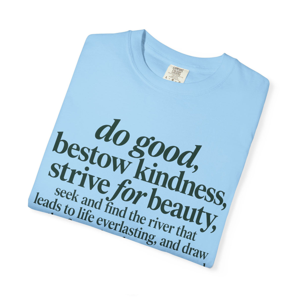 Inspirational Quote T-Shirt — “do good, bestow kindness...” Garment-Dyed Tee