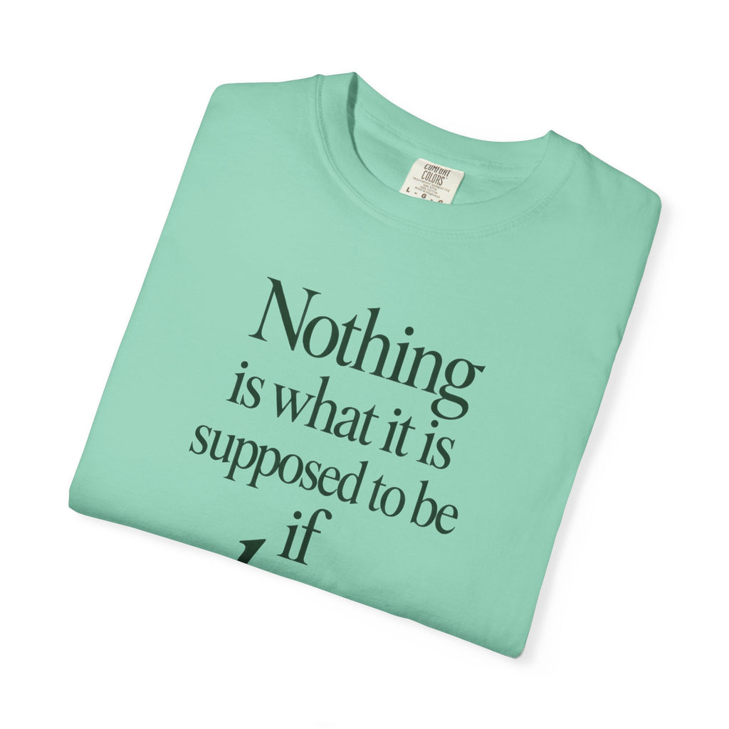 Nothing Is What It Is T-Shirt — "If Love Is Not at the Core" Inspirational Tee