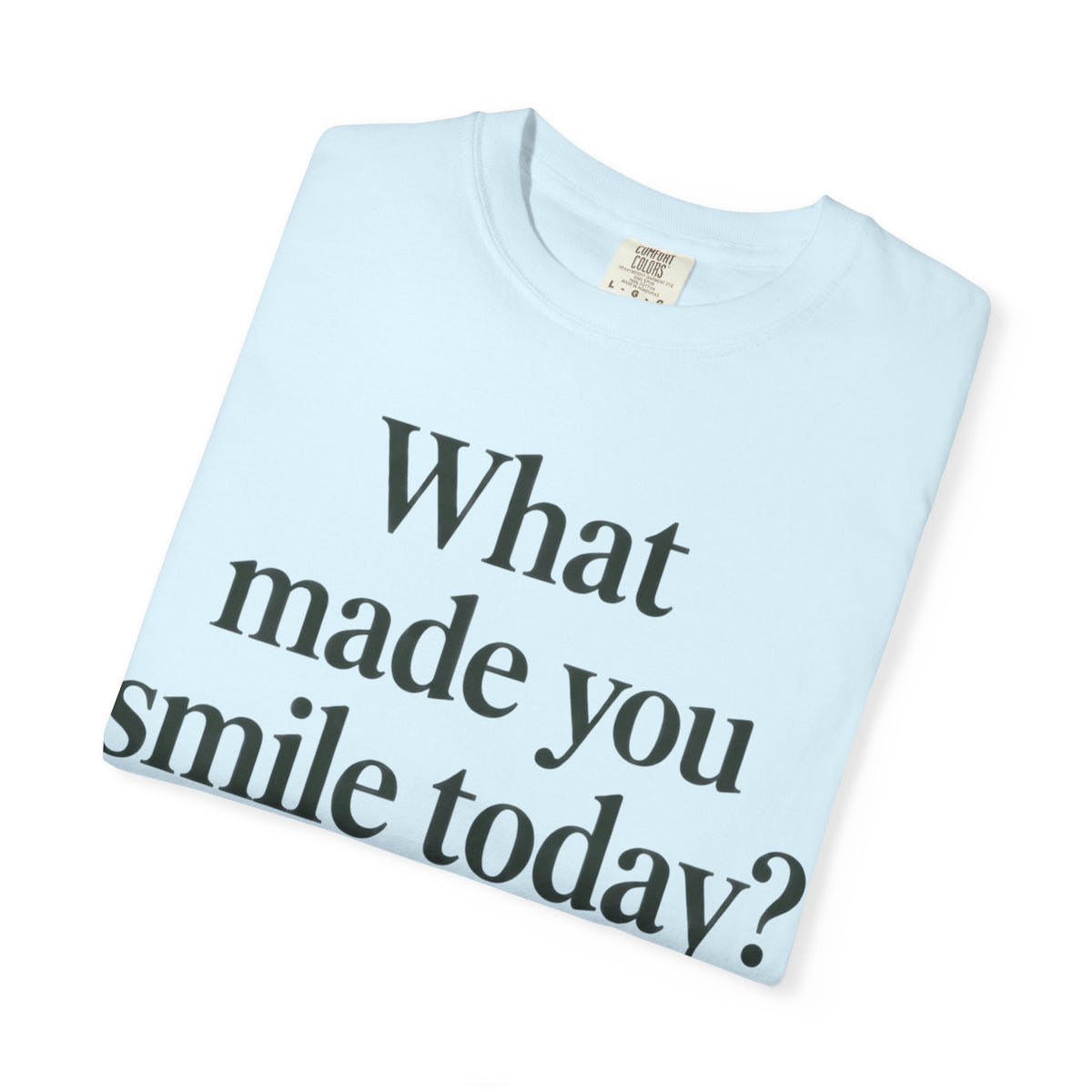 Positive Message T-Shirt — "What Made You Smile Today?" Front & Back Inspirational Tee