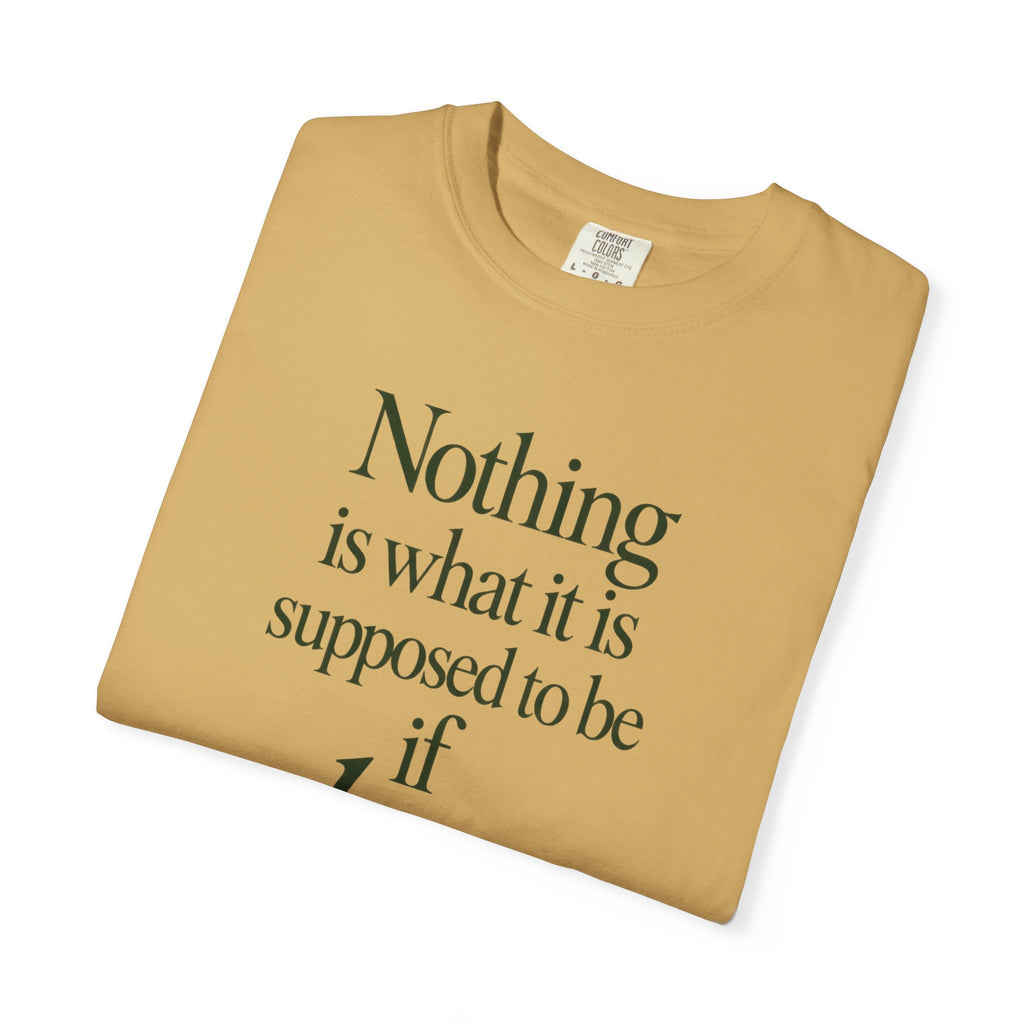 Nothing Is What It Is T-Shirt — "If Love Is Not at the Core" Inspirational Tee