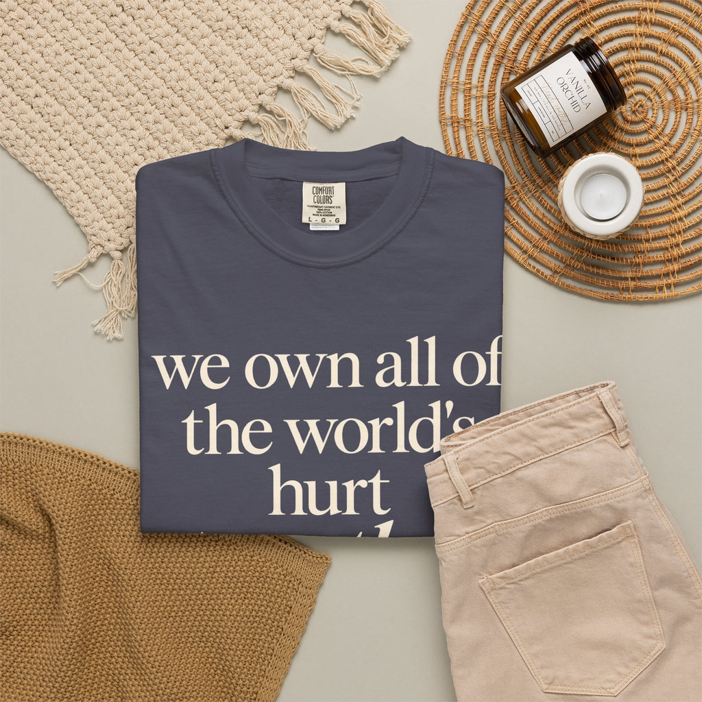 We Own All of the World's Hurt Together T‑Shirt