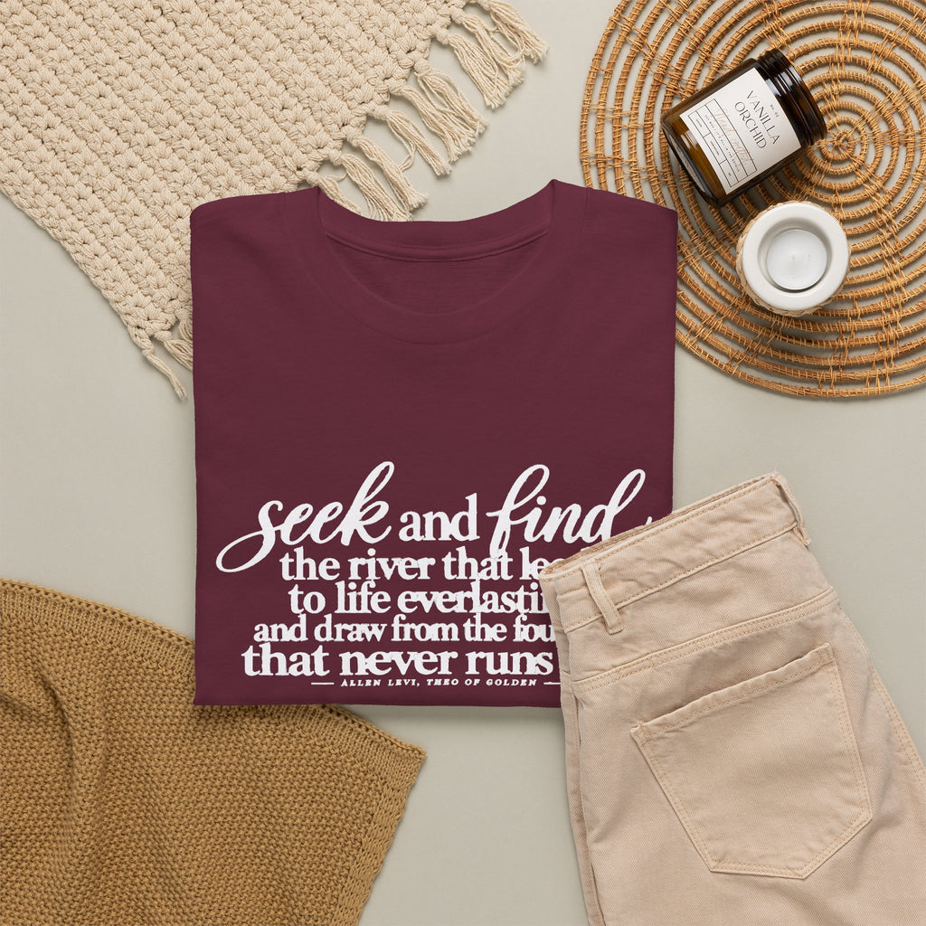 Seek and Find Inspirational Cotton Tee — "Seek and find the river that leads to life ever lasting"