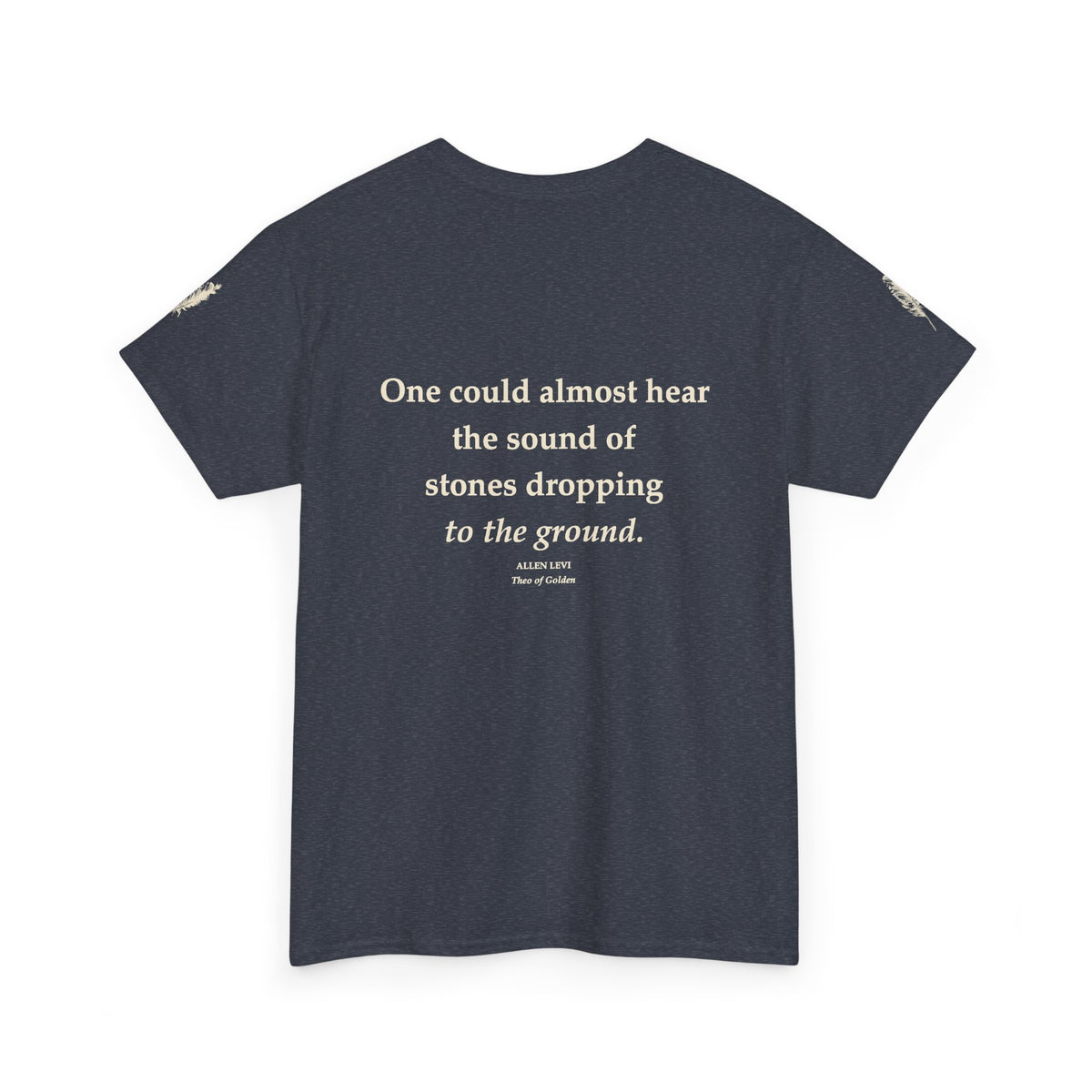 Literary Quote Tee — “One could almost hear the sound of stones dropping to the ground.”