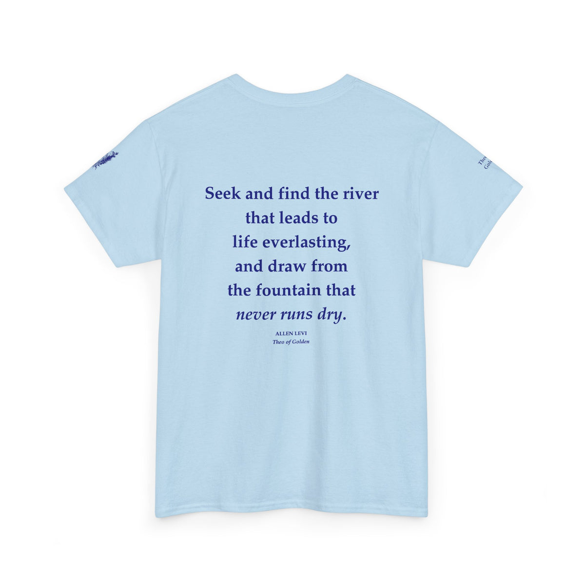 Inspirational Feather Tee — "Seek and find the river that leads to life everlasting" Back Print