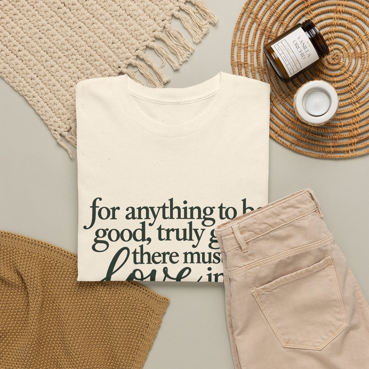 Inspirational Quote Tee — “For anything to be good, truly good, there must be love in it.”