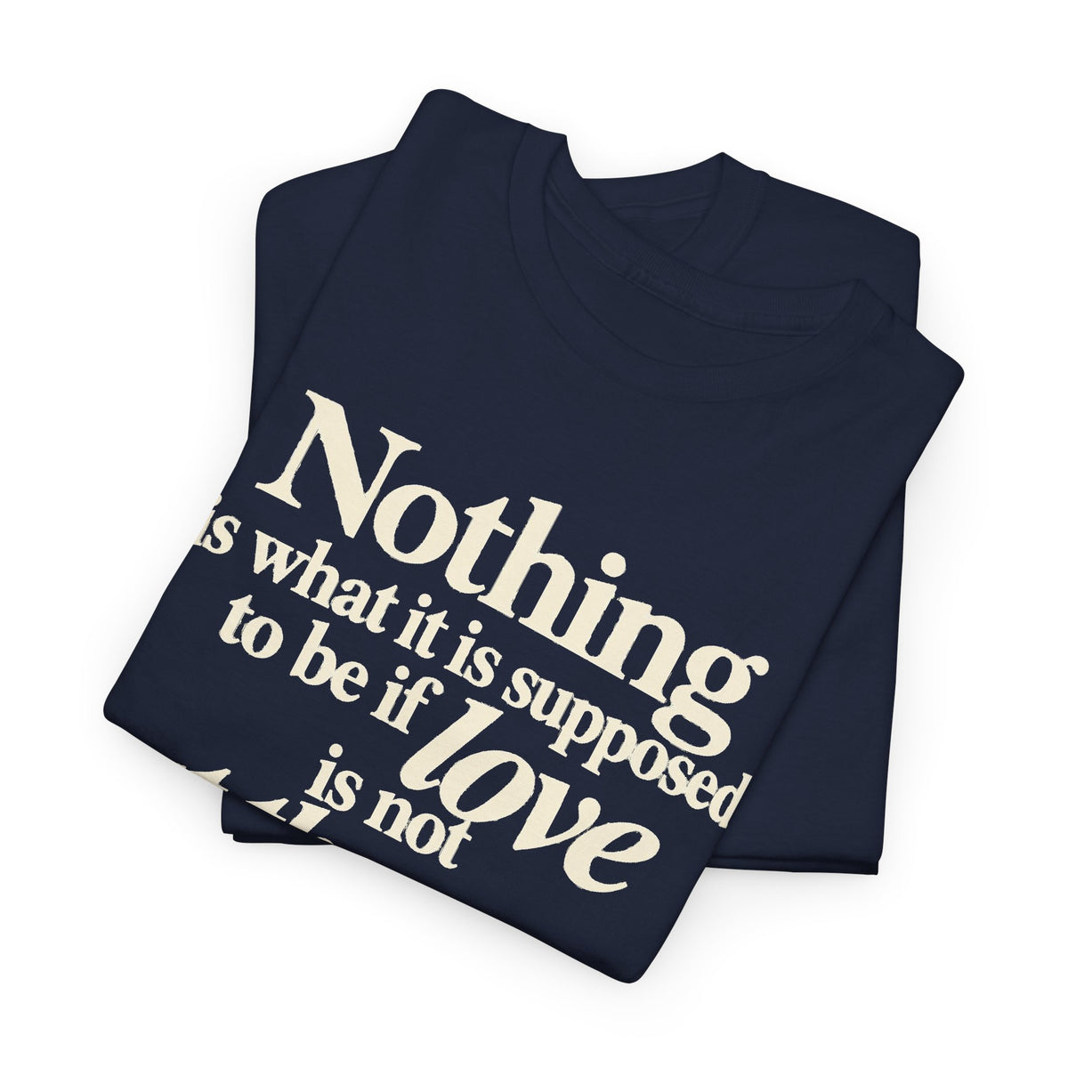 T-Shirt — “Nothing is what it is supposed to be if love is not at the core.” Inspirational Quote Tee