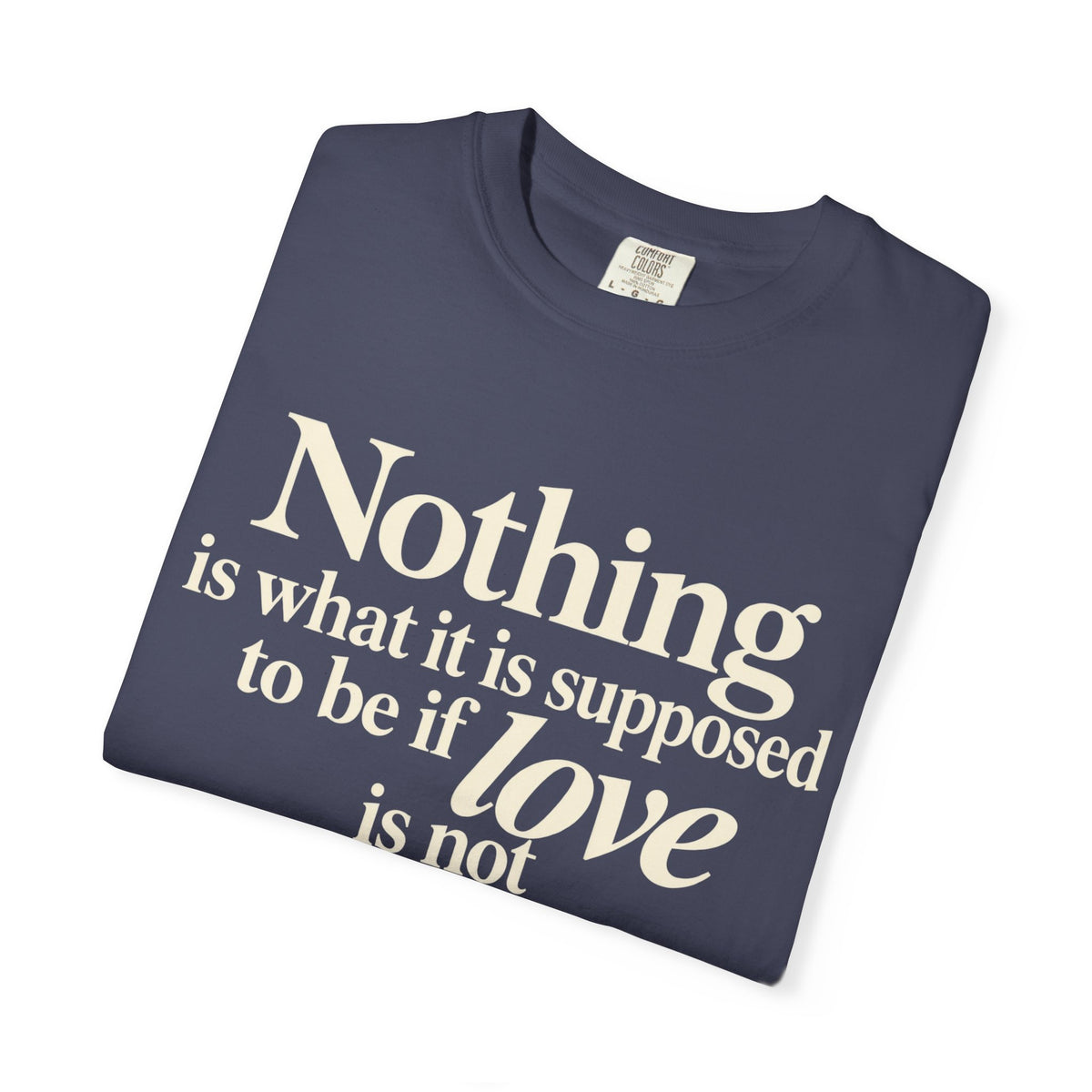 T-Shirt — “Nothing is what it is supposed to be if love is not at the core.” Inspirational Quote Tee
