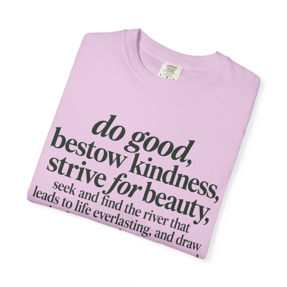 Inspirational Quote T-Shirt — “do good, bestow kindness...” Garment-Dyed Tee