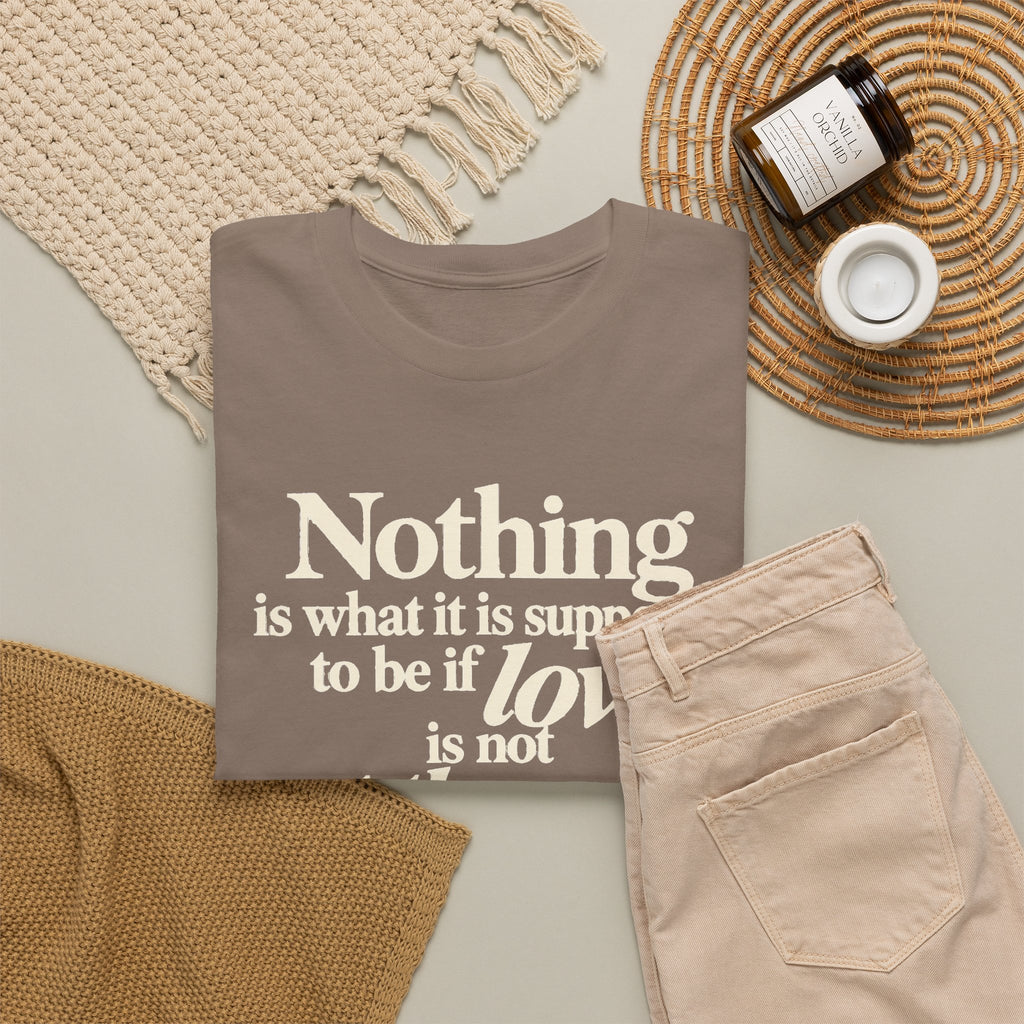 T-Shirt — “Nothing is what it is supposed to be if love is not at the core.” Inspirational Quote Tee