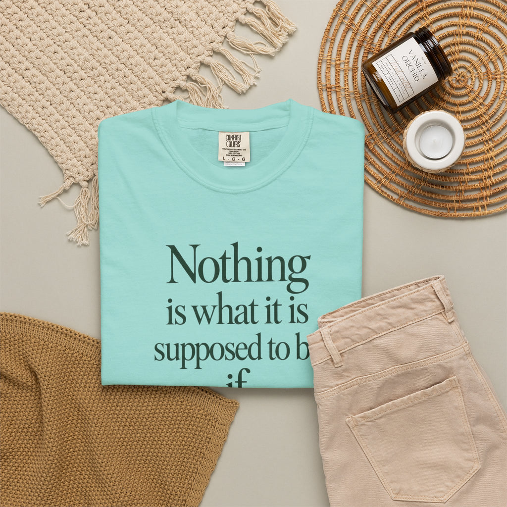Nothing Is What It Is T-Shirt — "If Love Is Not at the Core" Inspirational Tee