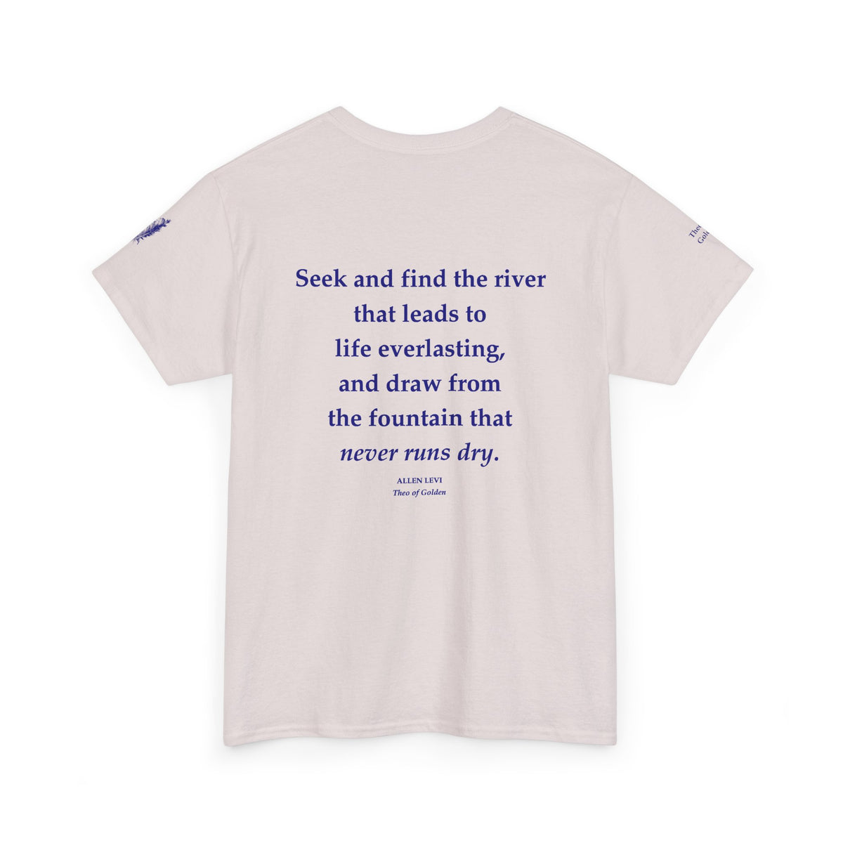Inspirational Feather Tee — "Seek and find the river that leads to life everlasting" Back Print