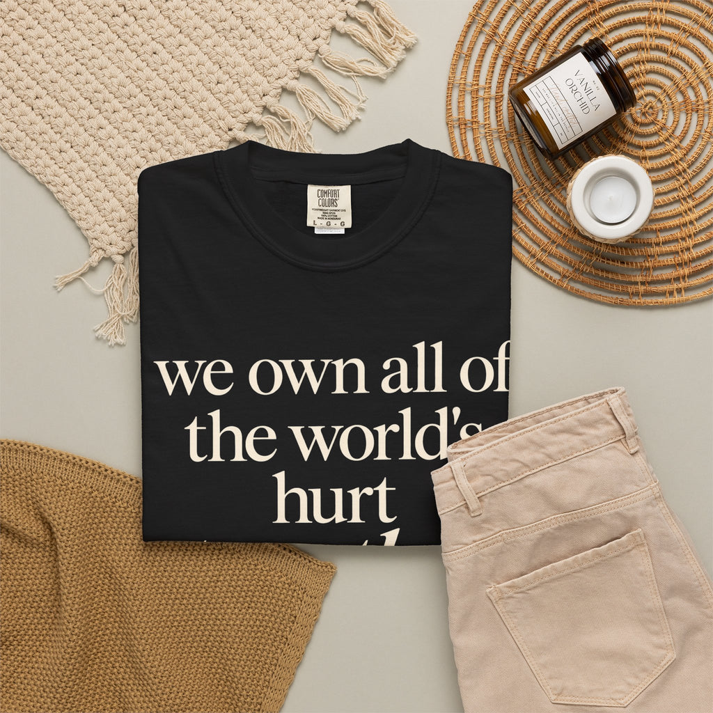 We Own All of the World's Hurt Together T‑Shirt