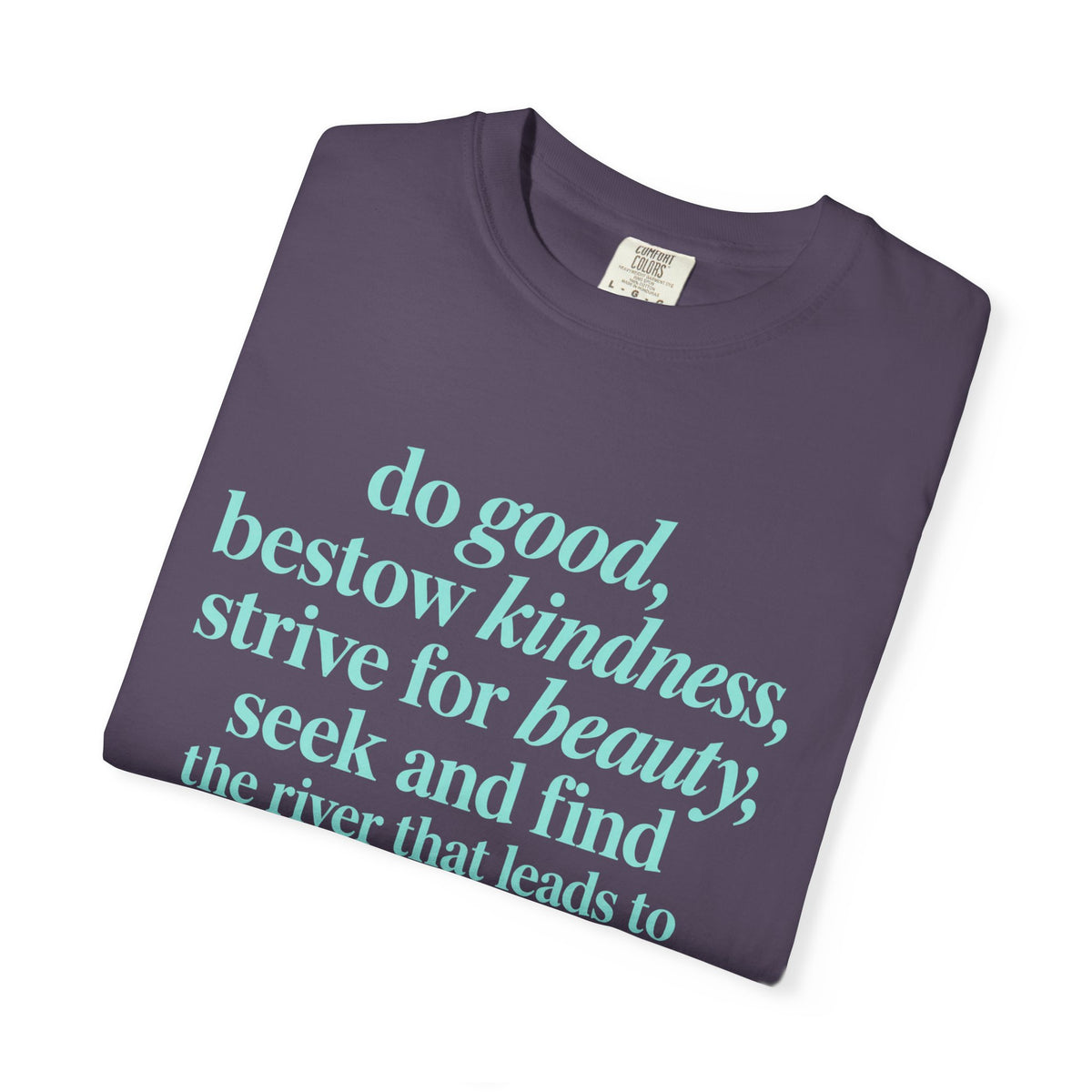 Inspirational Quote T-Shirt — "do good, bestow kindness" Garment-Dyed Tee