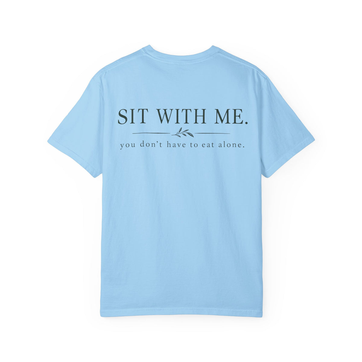 Sit With Me T-Shirt — "Sit With Me. you don't have to eat alone." Comfort Tee