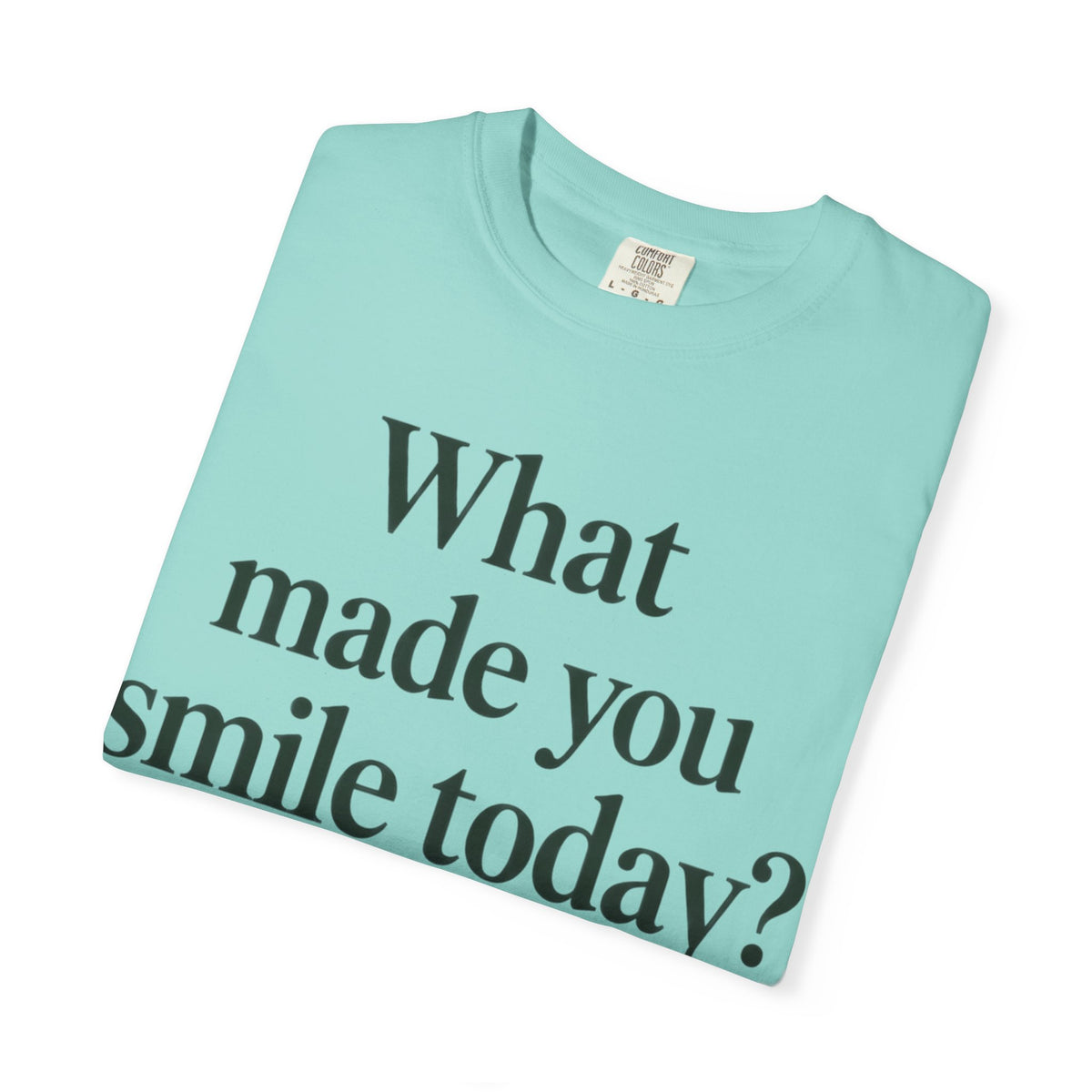 Positive Message T-Shirt — "What Made You Smile Today?" Front & Back Inspirational Tee