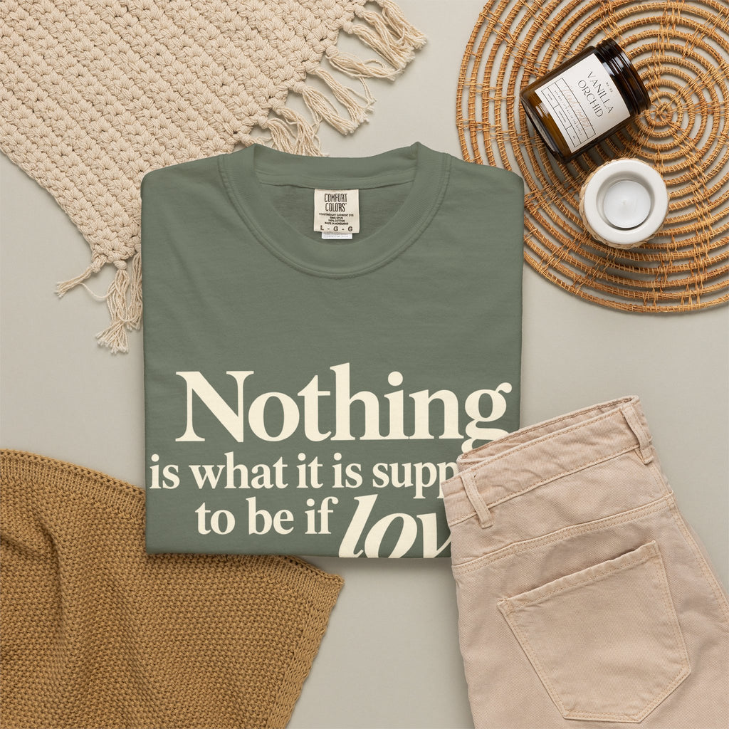 T-Shirt — “Nothing is what it is supposed to be if love is not at the core.” Inspirational Quote Tee