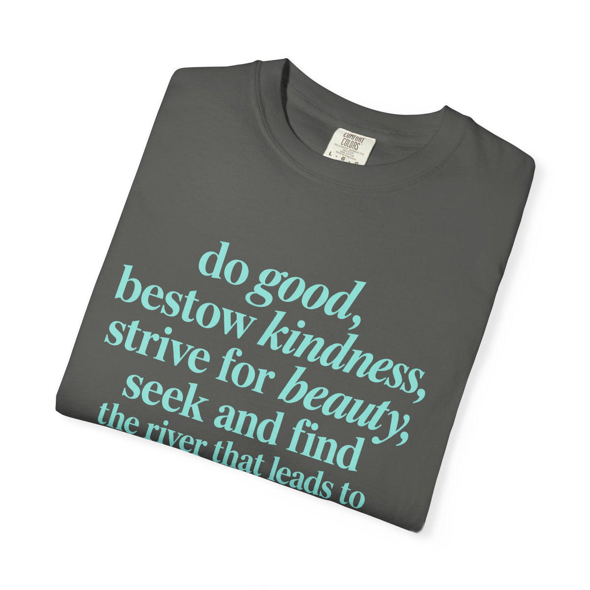 Inspirational Quote T-Shirt — "do good, bestow kindness" Garment-Dyed Tee