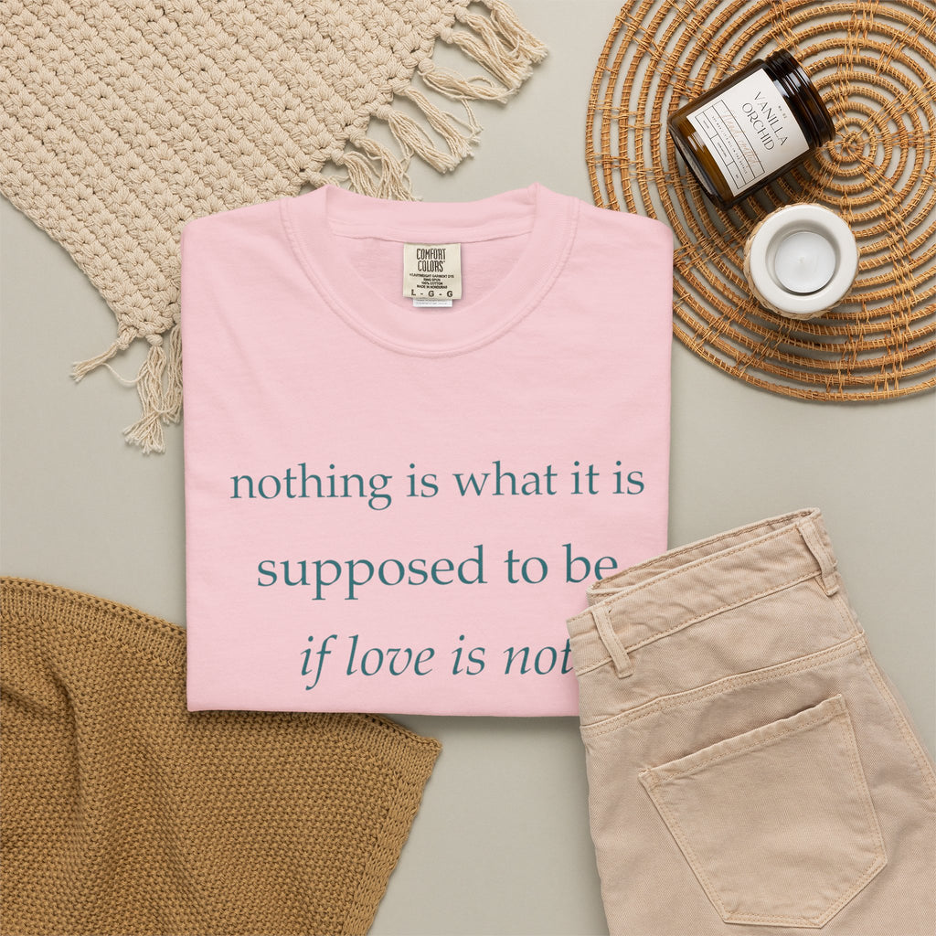 “If Love Is Not at the Core” Garment-Dyed Inspirational T-Shirt
