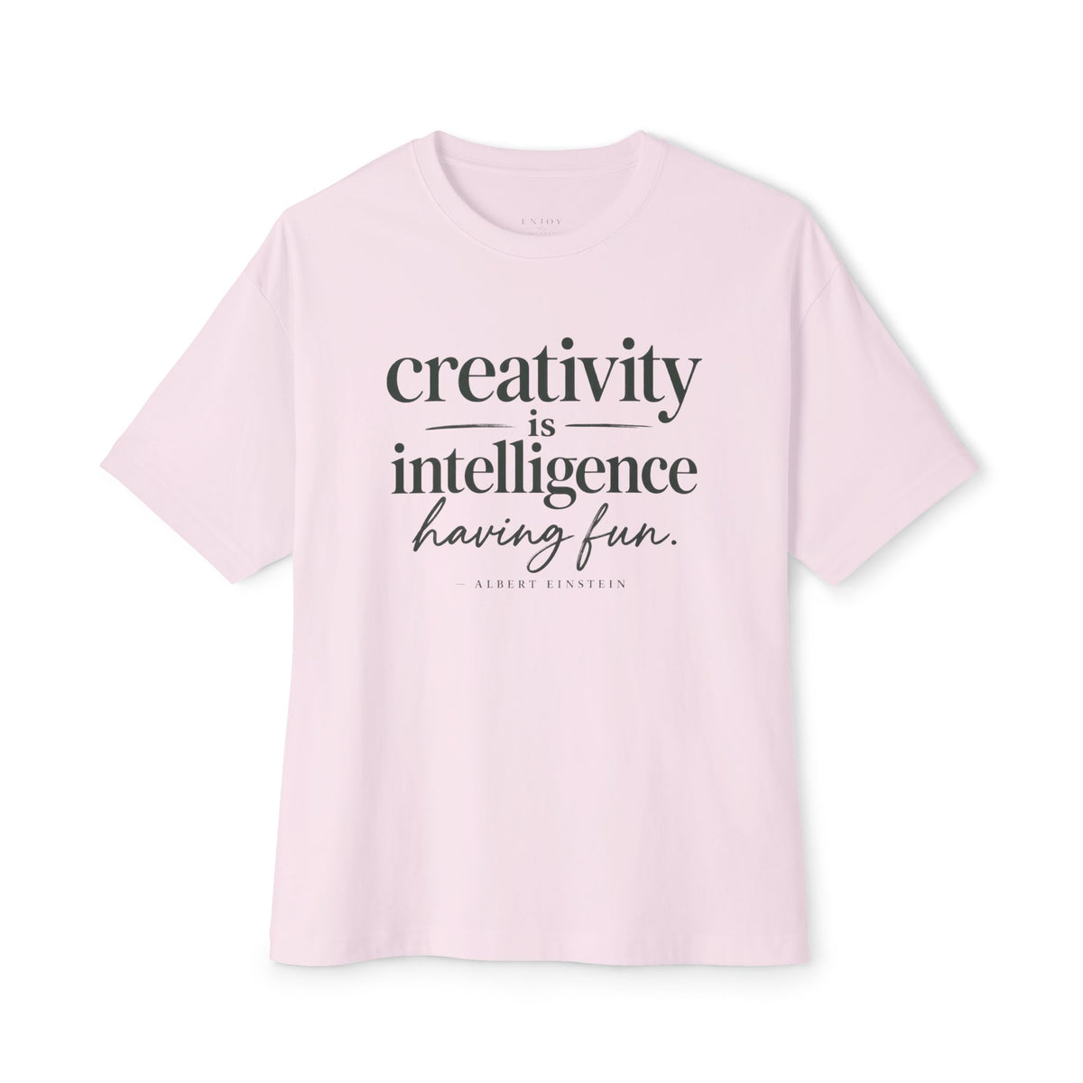 T-Shirt — "Creativity is Intelligence Having Fun" Inspirational Graphic Tee