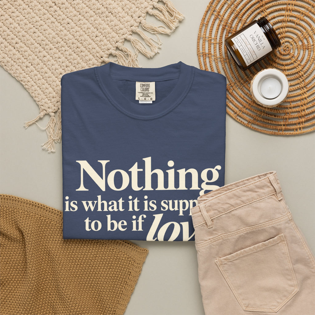 T-Shirt — “Nothing is what it is supposed to be if love is not at the core.” Inspirational Quote Tee