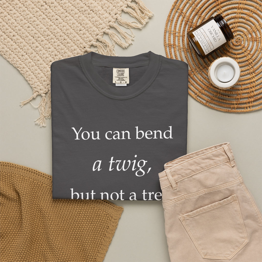 You Can Bend a Twig But Not a Tree T-Shirt — Literary Quote Graphic Tee