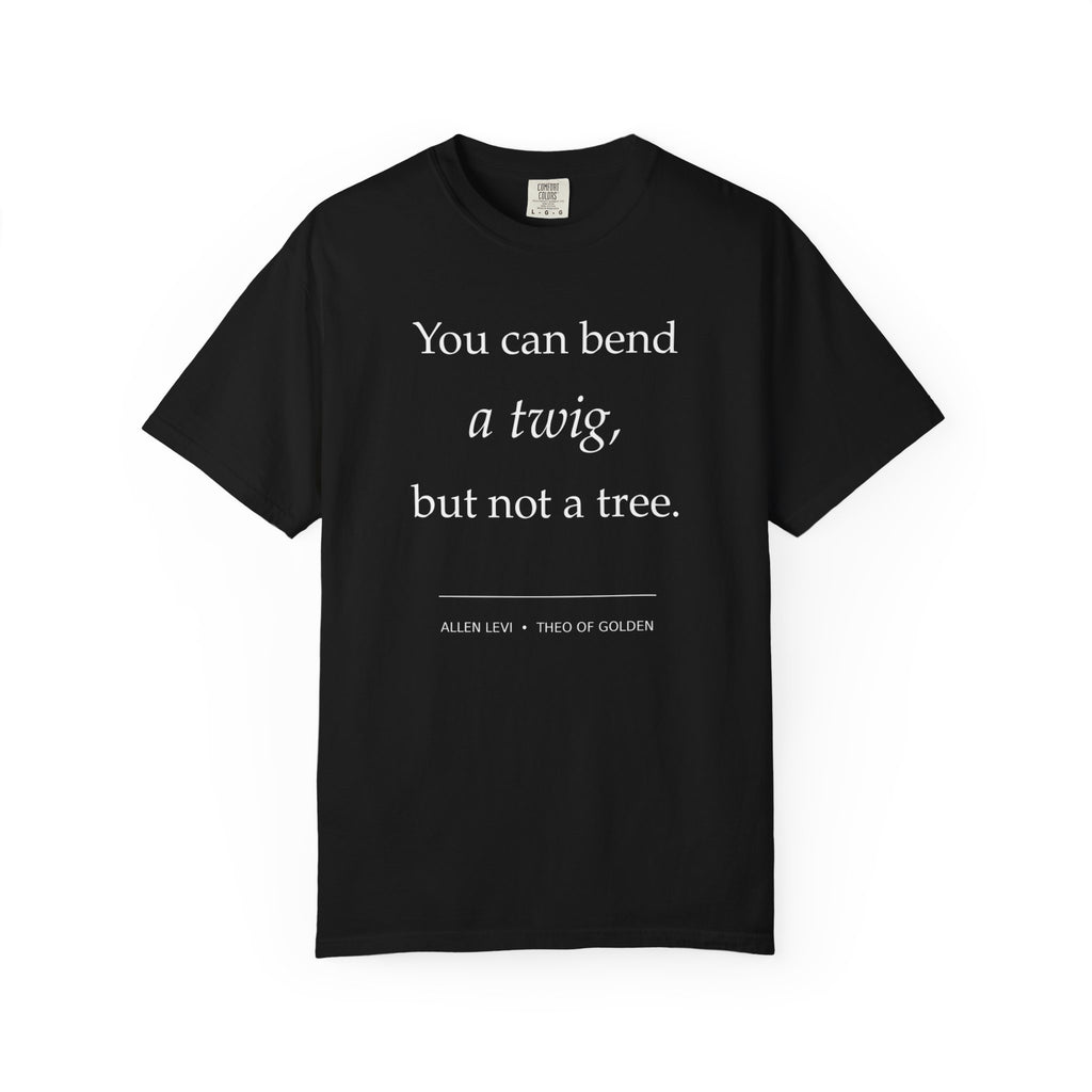 You Can Bend a Twig But Not a Tree T-Shirt — Literary Quote Graphic Tee