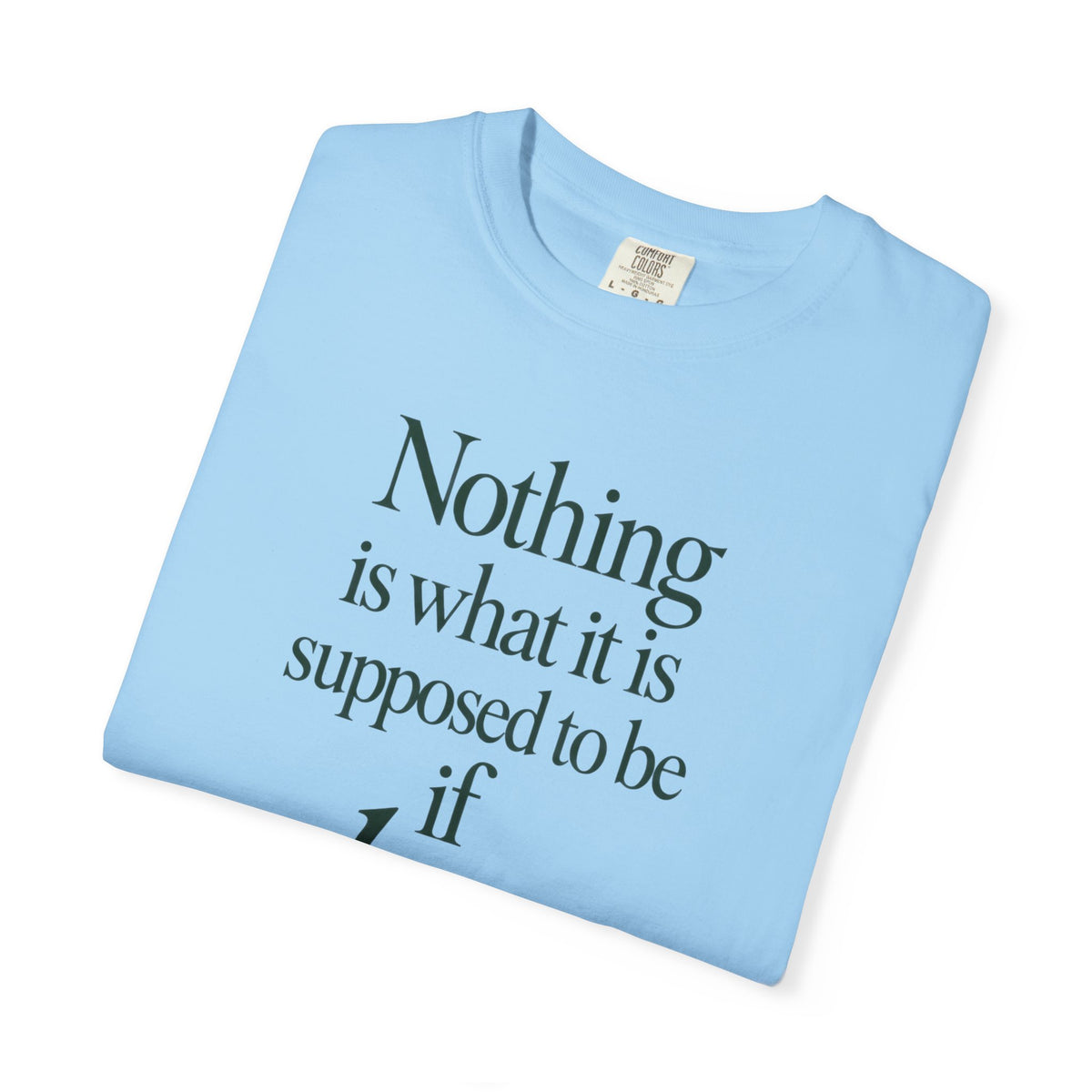 Nothing Is What It Is T-Shirt — "If Love Is Not at the Core" Inspirational Tee