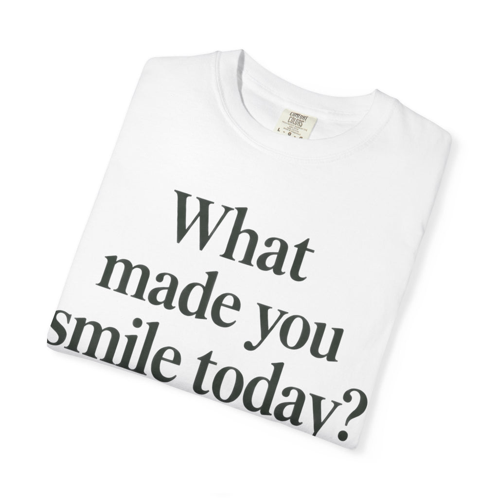 Positive Message T-Shirt — "What Made You Smile Today?" Front & Back Inspirational Tee