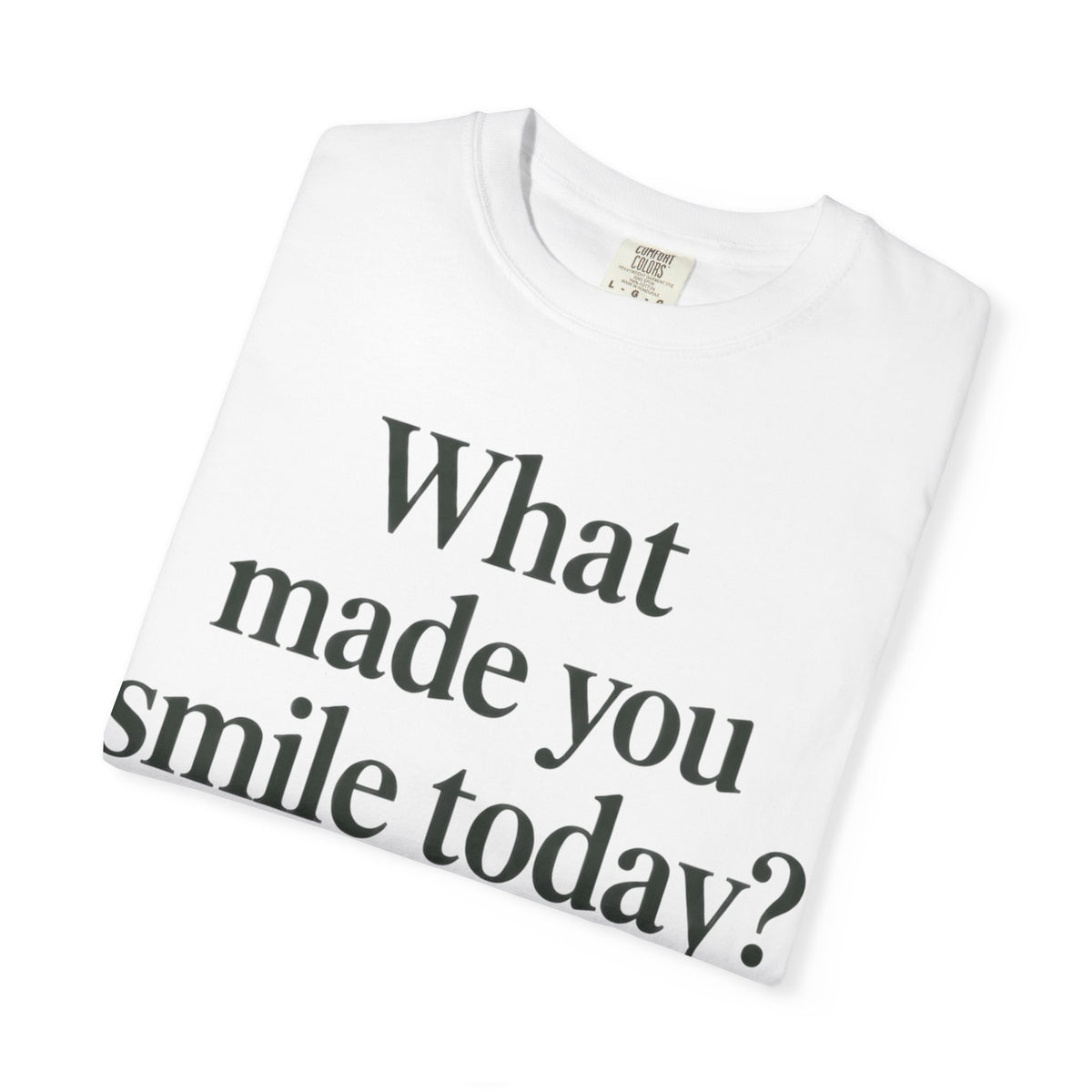 Positive Message T-Shirt — "What Made You Smile Today?" Front & Back Inspirational Tee