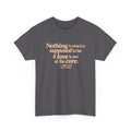 Nothing Is What It Is Tee — Inspirational Quote T‑Shirt