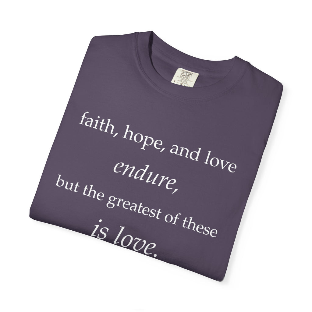Faith Hope Love Tee — "faith, hope, and love endure... is love." Inspirational Christian T-Shirt