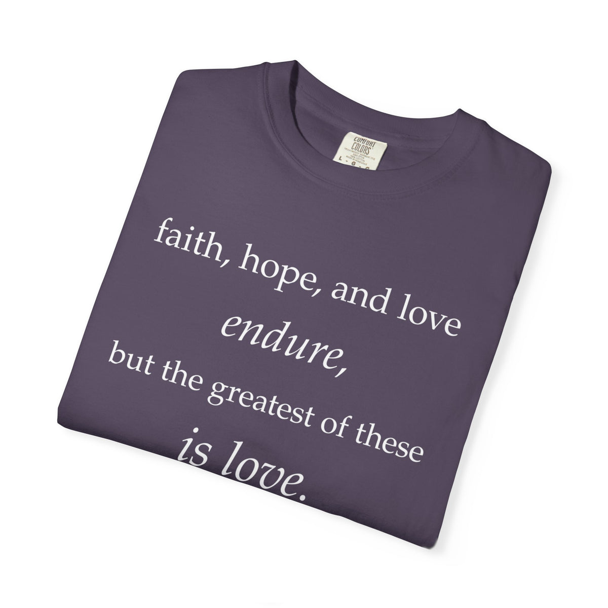 Faith Hope Love Tee — "faith, hope, and love endure... is love." Inspirational Christian T-Shirt