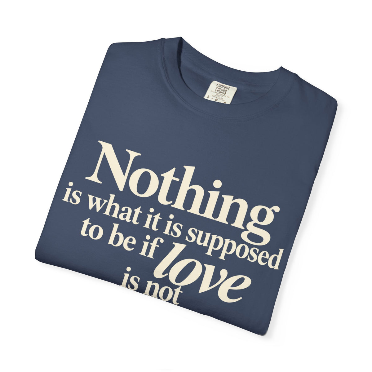 T-Shirt — “Nothing is what it is supposed to be if love is not at the core.” Inspirational Quote Tee