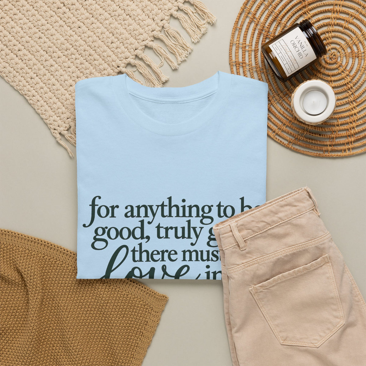 Inspirational Quote Tee — “For anything to be good, truly good, there must be love in it.”