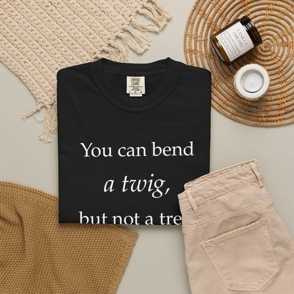 You Can Bend a Twig But Not a Tree T-Shirt — Literary Quote Graphic Tee