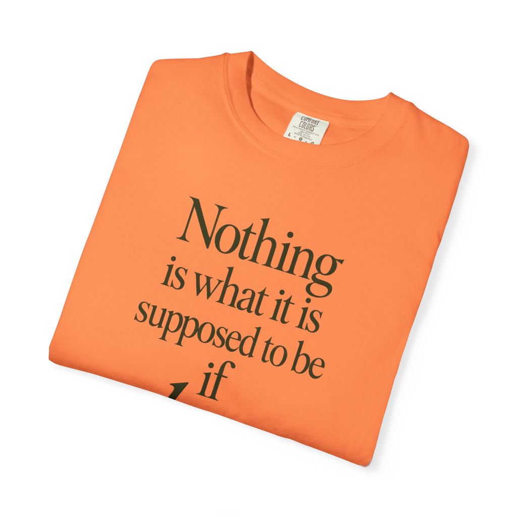 Nothing Is What It Is T-Shirt — "If Love Is Not at the Core" Inspirational Tee