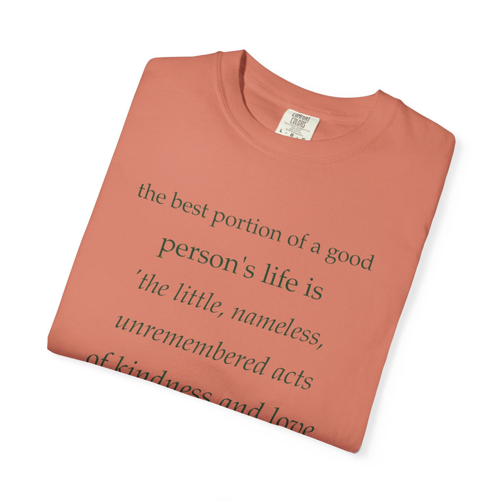 Inspirational Quote T-Shirt — “The best portion of a good person’s life is the little, nameless...”