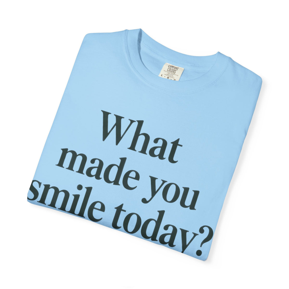 Positive Message T-Shirt — "What Made You Smile Today?" Front & Back Inspirational Tee