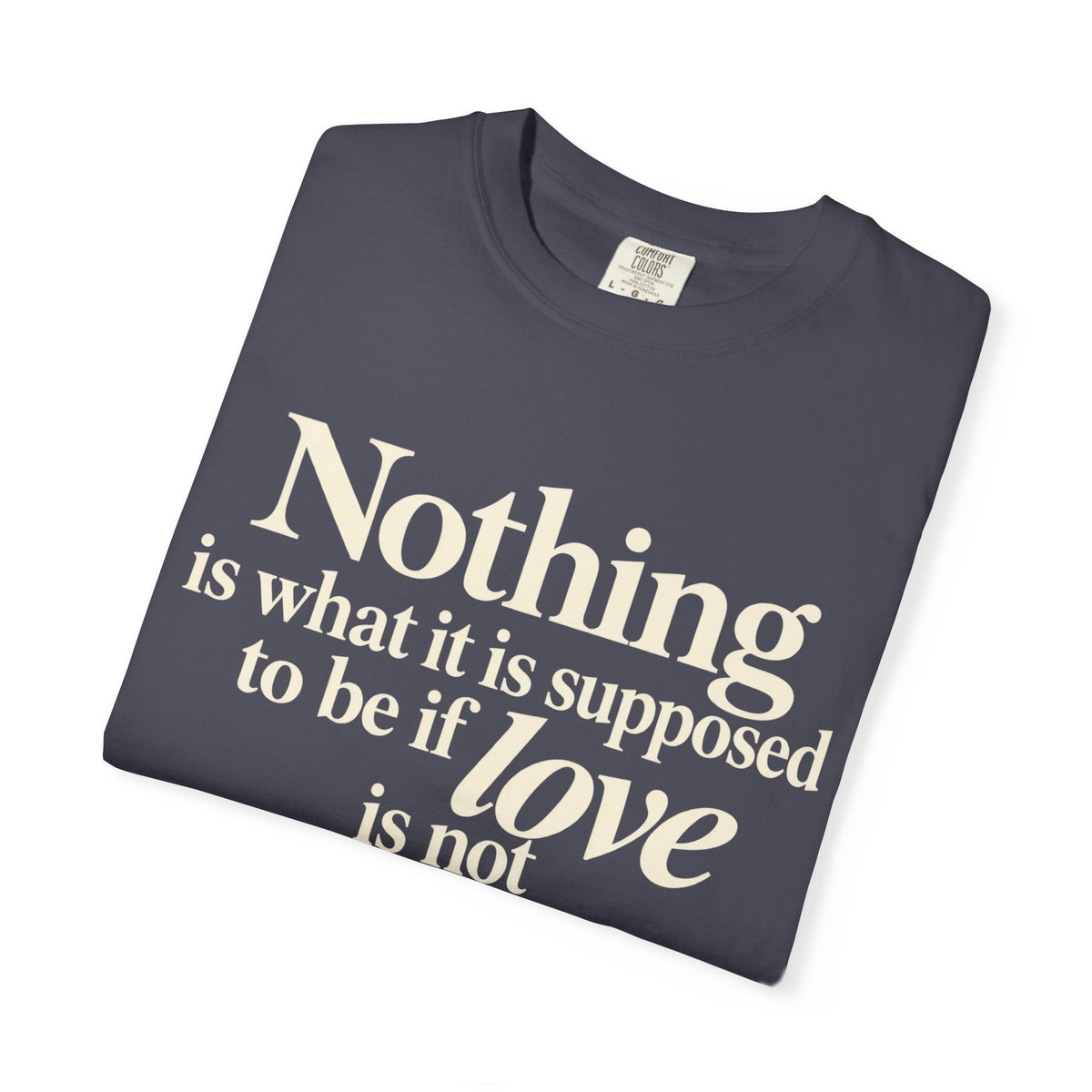T-Shirt — “Nothing is what it is supposed to be if love is not at the core.” Inspirational Quote Tee