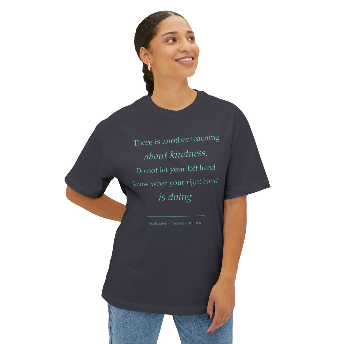 Kindness Quote Boxy Tee — “Do not let your left hand know what your right hand is doing”