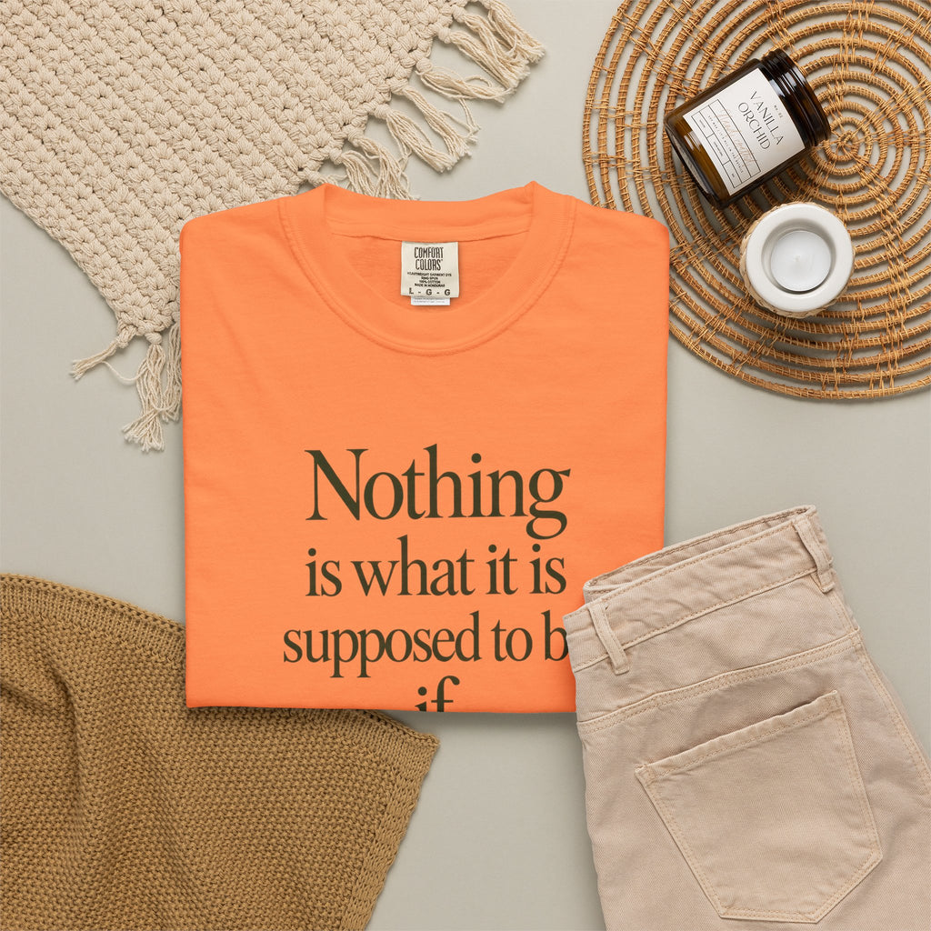 Nothing Is What It Is T-Shirt — "If Love Is Not at the Core" Inspirational Tee