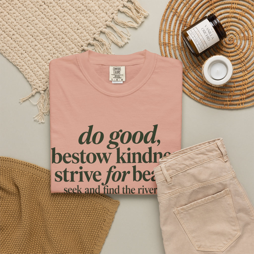 Inspirational Quote T-Shirt — “do good, bestow kindness...” Garment-Dyed Tee